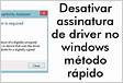 Desativar assinatura de driver no windows método rápid